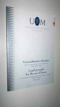 Voimankäytön oikeutus : selvitys eduskunnan ulkoasiainvaliokunnalle : huhtikuu 2002 = Legal grounds for the use of force : a commentary submitted to the Foreign r...