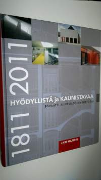 Hyödyllistä ja kaunistavaa : Senaatti-kiinteistöjen historia : 1811-2011 (ERINOMAINEN)