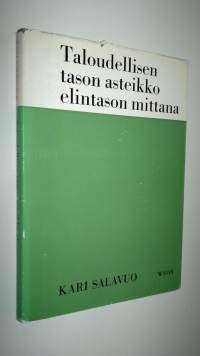 Taloudellisen tason asteikko elintason mittana : Tutkimus taloudellisen tason asteikon soveltuvuudesta palkansaajien ja pienviljelijöitten elintason mittaamiseen ...