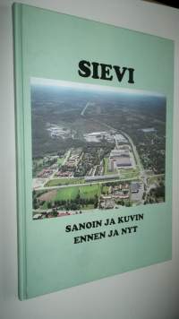 Sievi sanoin ja kuvin ennen ja nyt (ERINOMAINEN)