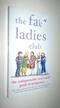 The fat ladies club - The indispensable &#039;real world&#039; guide to pregnancy