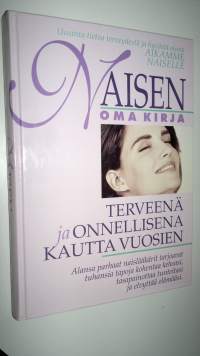 Naisen oma kirja : terveenä ja onnellisena kautta vuosien (ERINOMAINEN)