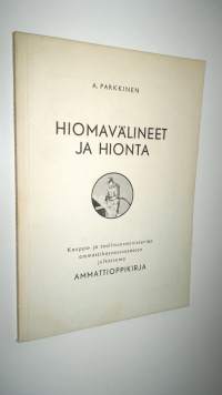 Hiomavälineet ja hionta : kauppa- ja teollisuusministeriön ammattikasvatusosaston julkaisema ammattioppikirja