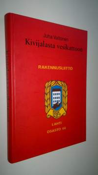 Kivijalasta vesikattoon : sata vuotta rakentajien ay-toimintaa Lahdessa (ERINOMAINEN)