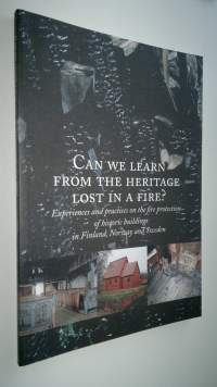 Can we learn from the heritage lost in a fire : experiences and practises on the fire protection of historical buildings in Finland, Norway and Sweden (UUSI)