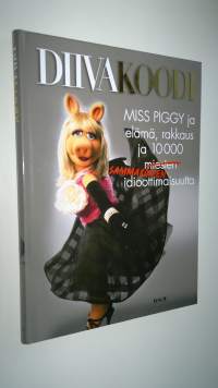 Diivakoodi : Miss Piggy ja elämä, rakkaus ja 10 000 miesten sammakoiden idioottimaisuutta (UUSI)
