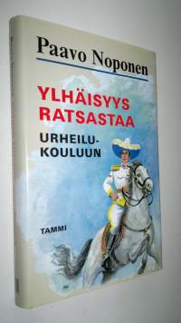 Ylhäisyys ratsastaa urheilukouluun : rurali-kersantti T. J. A. Heikkilä junior seikkailee (UUDENVEROINEN)