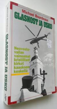 Glasnost ja usko : neuvostovallan vainoamat kristilliset kirkot kaaoksen keskellä