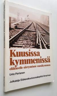 Kuusissa kymmenissä : eläkkeelle siirtymisen vuosikymmen