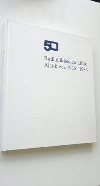 Radioliikkeiden liitto 50 1936-1986 ajankuvia