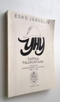 Yhy vappaapalokuntaan : Joensuun vapaaehtoinen palokunta 1881-1981