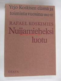 Nuijamieheksi luotu - Yrjö Koskisen elämä ja toiminta vuosina 1860-82 