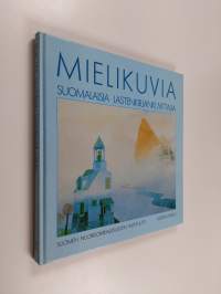Mielikuvia : suomalaisia lastenkirjankuvittajia : Finnish illustrators of children&#039;s books = Images - Images