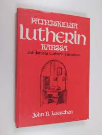 Painiskelua Lutherin kanssa : johdatusta Lutherin ajatteluun