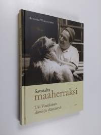 Savotalta maaherraksi : Uki Voutilaisen elämä ja elämäntyö