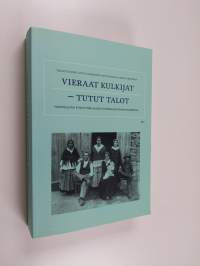 Vieraat kulkijat - tutut talot : näkökulmia etnisyyden ja köyhyyden historiaan Suomessa