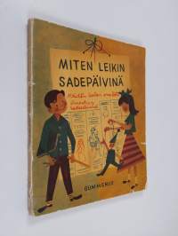 Miten leikin sadepäivinä : askartelutehtäviä ja leikkejä 6-13 vuotiaille