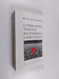 Luterilaisten yhteyttä rautaesiripun laskeutuessa : luterilainen yhteysliike ja Itä-Euroopan luterilaiset vähemmistökirkot 1945-1950 (signeerattu, tekijän omiste)