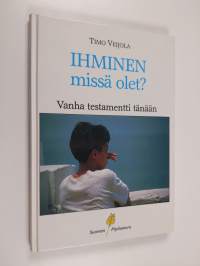 Ihminen, missä olet : Vanha testamentti tänään