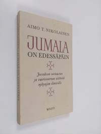 Jumala on edessäpäin : Jeesuksen vertausten ja vuorisaarnan viitteitä nykyajan ihmisille