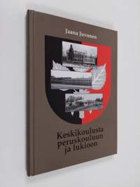 Keskikoulusta peruskouluun ja lukioon : Tohmajärven keskikoulun, lukion ja yläasteen vaiheita 1948-1998