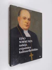 Eino Sormunen : tutkija, esipaimen, kulttuurikriitikko