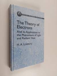 The Theory of Electrons and Its Applications to the Phenomena of Light and Radiant Heat (ERINOMAINEN)