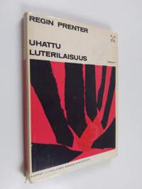 Uhattu luterilaisuus : aikamme protestanttisuuden tarkastelua