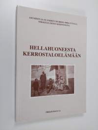 Hellahuoneesta kerrostaloelämään : asumisen ja elämisen murros 1900-luvulla mikkeliläisten kertomana