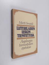 Luterilaisen uskon tienviittoja : Augsburgin tunnustuksen opetuksia