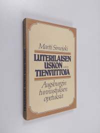 Luterilaisen uskon tienviittoja : Augsburgin tunnustuksen opetuksia