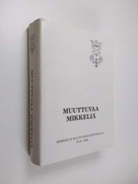 Muuttuvaa Mikkeliä : Mikkelin kaupungin historia II : 1918-1986