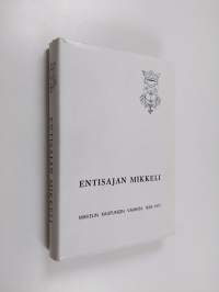 Entisajan Mikkeli : Mikkelin kaupungin vaiheita 1838-1917