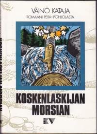 Koskenlaskijan morsian, 1986. 2.p. Romaani Perä-Pohjolasta. Elämää Pohjolassa -sarjaa.