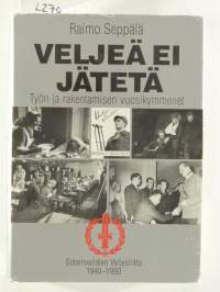 Veljeä ei jätetä. Työn ja rakentamisen vuosikymmenet. Sotainvalidien Veljesliitto 1940-1990