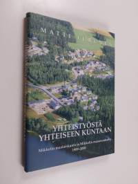 Yhteistyöstä yhteiseen kuntaan - Mikkelin maalaiskunta ja Mikkelin maaseurakunta 1989-2000