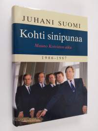 Kohti sinipunaa : Mauno Koiviston aika 1986-1987 (signeerattu)