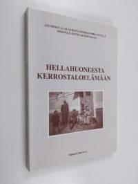 Hellahuoneesta kerrostaloelämään : asumisen ja elämisen murros 1900-luvulla mikkeliläisten kertomana