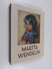 Martta Wendelin : piirtäjä ja maalari = Finnish artist = finnische Zeichnerin und Malerin = finsk tecknarinna och målarinna