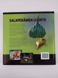 Salaperäinen luonto : uutta ja yllättävää tietoa eläin- ja kasvimaailman ihmeistä