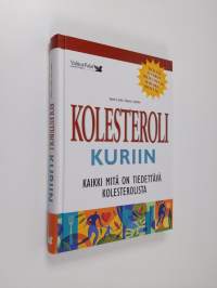 Kolesteroli kuriin : kaikki mitä on tiedettävä kolesterolista