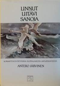 Linnut liitävi sanoja - Romanttinen tietokirja suomalaisesta lintuperinteestä. (Kansanuskomukset)