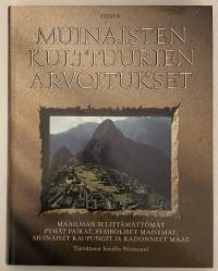 Muinaisten kulttuurien arvoitukset - Maailman selittämättömät pyhät paikat, symboliset maisemat, muinaiset kaupungit ja kadonneet maat