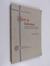Koti ja isänmaa : katkelmia isänmaallisesta ja kansallisesta kasvatuksesta