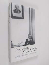 Diplomaatti, minäkö : epädiplomaattisia episodeja vuosilta 1950-1991