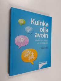 Kuinka olla avoin : työelämän uudet viestintätaidot