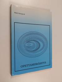 Opettamiskäsitys - oppijakeskeisen opettamiskäsityksen perusaineksia