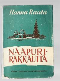 Naapurirakkautta : romaaniKirjaHenkilö Rauta, Hanna, 1877-1956.Suomen luterilainen evankeliumiyhdistys 1951