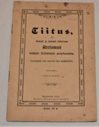 Tiitus, eli kaunis ja sydäntä liikuttava kertomus eräästä kristillisestä perhekunnasta   luettavaksi niin nuorille kuin vanhoillekin