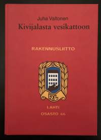 Kivijalasta vesikattoon - Sata vuotta rakentajien ay-toimintaa Lahdessa - Rakennusliitto Lahti Osasto 66